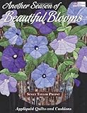 Another Season of Beautiful Blooms: Appliqu&eacute;d Quilts and Cushions