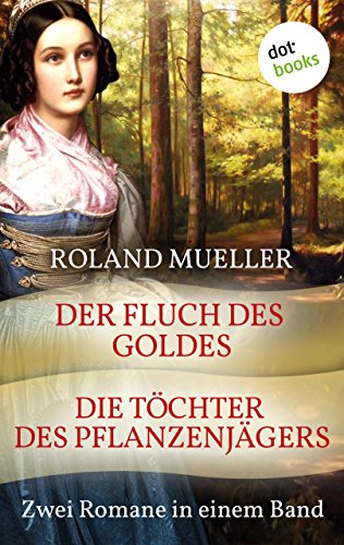 Der Fluch des Goldes & Die Töchter des Pflanzenjägers: Zwei Romane in einem Band (German Edition)