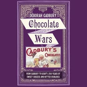 Chocolate Wars: From Cadbury to Kraft: 200 years of Sweet Success and Bitter Rivalry (Unabridged)