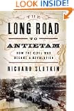 The Long Road To Antietam: How the Civil War Became a Revolution
