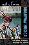 The A to Z of the Broadway Musical (The A to Z Guide Series)