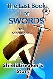 The Last Book Of Swords : Shieldbreakers Story (Saberhagens Lost Swords)