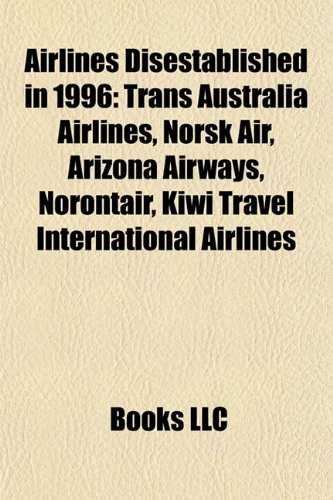 Airlines Disestablished in 1996: Trans Australia Airlines, Norsk Air, Arizona Airways, Norontair, Kiwi Travel International Airlines