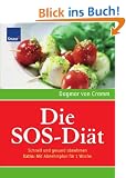 Die SOS-Di�t: Schnell und gesund abnehmen. Extra: Mit Abnehmplan f�r 1 Woche