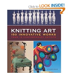 Knitting Art: 150 Innovative Works from 18 Contemporary Artists: Expanding the Boundaries of Knitting