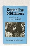 Come all ye bold miners : ballads and songs of the coalfields