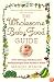 The Wholesome Baby Food Guide: Over 150 Easy, Delicious, and Healthy Recipes from Purees to Solids