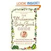 The Wholesome Baby Food Guide: Over 150 Easy, Delicious, and Healthy Recipes from Purees to Solids