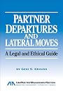Partner Departures and Lateral Moves: A Legal and Ethical Guide (9781604425239)