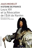 Histoire de France, Tome 13 : Louis XIV et la R&eacute;vocation de l'Edit de Nantes