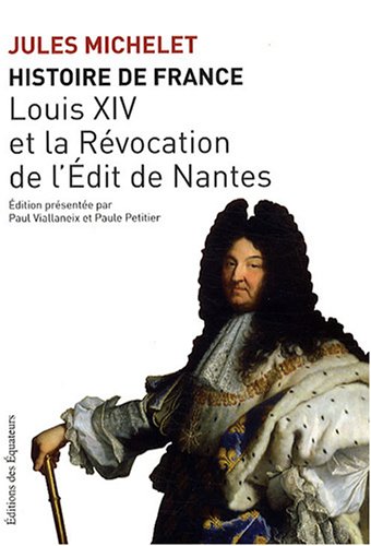 Histoire de France, Tome 13 : Louis XIV et la R�vocation de l'Edit de Nantes