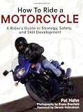 More details of book titled: How to Ride a Motorcycle: A Rider's Guide to Strategy, Safety and Skill Development