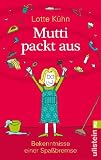 Produkt-Bild: Mutti packt aus: Bekenntnisse einer Spa&szlig;bremse