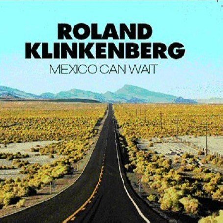 Roland Klinkenberg - Mexico Can Wait - Zortam Music