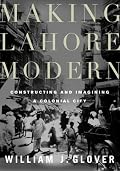 Making Lahore Modern: Constructing and Imagining a Colonial City