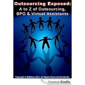 Outsourcing Exposed: A to Z of Outsourcing, BPO & Virtual Assistants