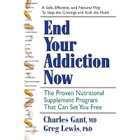 End Your Addiction Now: The Proven Nutritional Supplement Program That Can Set You Free