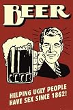 Beer - Poster (Beer - Helping Ugly People Have Sex Since 1862!) (Size: 24