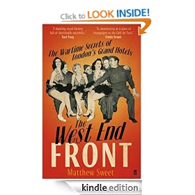 The West End Front: The Wartime Secrets of London's Grand Hotels