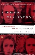 A Bright Red Scream: Self-Mutilation and the Language of Pain