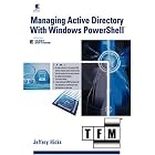 Managing Active Directory with Windows PowerShell: TFM by Jeffery Hicks