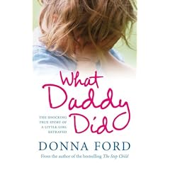 What Daddy Did: The Shocking True Story of a Little Girl Betrayed