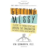 Getting Messy: A Guide to Taking Risks and Opening the Imagination for Teachers, Trainers, Coaches and Mentors