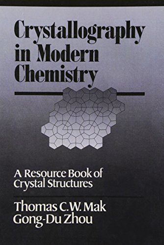 Crystallography in Modern Chemistry: A Resource Book of Crystal Structures, by Thomas C. W. Mak, Zhou Gong-Du