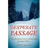 Desperate Passage: The Donner Party's Perilous Journey West