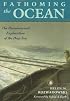 Fathoming the Ocean: The Discovery and Exploration of the Deep Sea