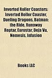 Inverted Roller Coasters: Inverted Roller Coaster, Dueling Dragons, Batman: The Ride, Runaway Reptar, Eurostar, DJ Vu, Nemesis, Infusion-