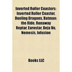 Inverted Roller Coasters: Inverted Roller Coaster, Dueling Dragons, Batman: The Ride, Runaway Reptar, Eurostar, DJ Vu, Nemesis, Infusion