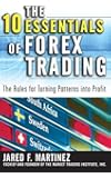 The 10 Essentials of Forex Trading: The Rules for Turning Trading Patterns Into Profit