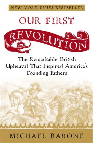 Our First Revolution: The Remarkable British Upheaval That Inspired America