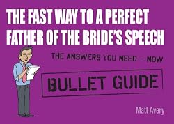 The Fast Way to a Perfect Father of the Bride's Speech (Bullet Guides)