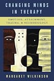 Changing minds in therapy : emotion, attachment, trauma, and neurobiology
