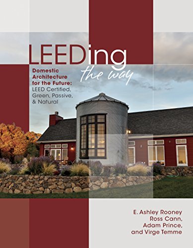 LEEDING the Way: Domestic Architecture for the Future: LEED Certified, Green, Passive & Natural, by E. Ashley Rooney LEEDING the Way: Domestic Architecture for the Future: LEED Certified, Green, Passive & Natural, by E. Ashley Rooney