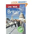Live & Work in Britain: The most accurate, practical and comprehensive guide to living and working in Britain