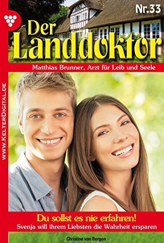 Der Landdoktor 33 - Heimatroman: Du sollst es nie erfahren! (German Edition)