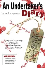 An Undertaker's Diary: Putting you in the same room as Death!