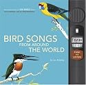 Bird Songs From Around the World: Featuring Songs of 200 Birds from the Cornell Lab of Ornithology (Push and Listen)