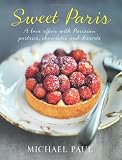 Sweet Paris : a love affair with Parisian pastries, chocolates and desserts