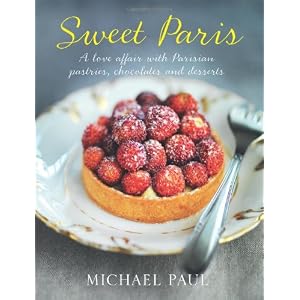 Sweet Paris: A love affair with Parisian chocolate, pastries and desserts