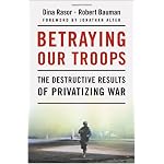 Betraying Our Troops: The Destructive Results of Privatizing War book cover