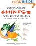 Growing Chinese Vegetables in Your Own Backyard: A Complete Planting Guide for 40 Vegetables and Herbs, from Bok Choy and Chinese Parsley to Mung Beans and Water Chestnuts