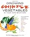 Growing Chinese Vegetables in Your Own Backyard: A Complete Planting Guide for 40 Vegetables and Herbs, from Bok Choy and Chinese Parsley to Mung Beans and Water Chestnuts