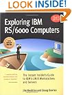 Exploring IBM RS/6000 Computers: The Instant Insider's Guide to IBM's UNIX Workstations and Servers