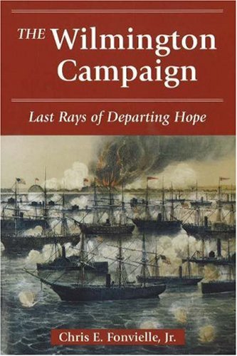 The Wilmington Campaign:  Last Rays of Departing Hope