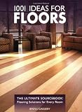 1001 Ideas for Floors: The Ultimate Sourcebook: Flooring Solutions for Every Room