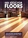 1001 Ideas for Floors: The Ultimate Sourcebook: Flooring Solutions for Every Room